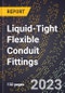 2023 Global Forecast for Liquid-Tight Flexible Conduit Fittings (2024-2029 Outlook) - Manufacturing & Markets Report - Product Thumbnail Image