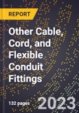 2023 Global Forecast for Other Cable, Cord, and Flexible Conduit Fittings (2024-2029 Outlook) - Manufacturing & Markets Report- Product Image