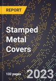 2023 Global Forecast for Stamped Metal Covers (2024-2029 Outlook) - Manufacturing & Markets Report- Product Image