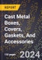 2024 Global Forecast for Cast Metal Boxes, Covers, Gaskets, and Accessories (2025-2030 Outlook)-Manufacturing & Markets Report - Product Image