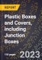 2023 Global Forecast for Plastic Boxes and Covers, including Junction Boxes (2024-2029 Outlook) - Manufacturing & Markets Report - Product Thumbnail Image