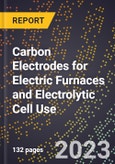 2023 Global Forecast for Carbon Electrodes for Electric Furnaces and Electrolytic Cell Use (2024-2029 Outlook) - Manufacturing & Markets Report- Product Image