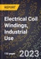 2023 Global Forecast for Electrical Coil Windings, Industrial Use (2024-2029 Outlook) - Manufacturing & Markets Report - Product Image