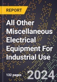 2024 Global Forecast for All Other Miscellaneous Electrical Equipment for Industrial Use (2025-2030 Outlook)-Manufacturing & Markets Report- Product Image
