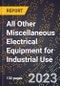 2023 Global Forecast for All Other Miscellaneous Electrical Equipment for Industrial Use (2024-2029 Outlook) - Manufacturing & Markets Report - Product Image