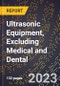 2023 Global Forecast for Ultrasonic Equipment, Excluding Medical and Dental (2024-2029 Outlook) - Manufacturing & Markets Report - Product Thumbnail Image