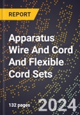 2024 Global Forecast for Apparatus Wire and Cord and Flexible Cord Sets (excluding Wiring Harnesses and Fiber Optic) (2025-2030 Outlook)-Manufacturing & Markets Report- Product Image