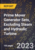 2023 Global Forecast for Prime Mover Generator Sets, Excluding Steam and Hydraulic Turbine (2024-2029 Outlook) - Manufacturing & Markets Report- Product Image