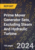 2023 Global Forecast for Prime Mover Generator Sets, Excluding Steam and Hydraulic Turbine (2024-2029 Outlook) - Manufacturing & Markets Report- Product Image