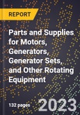 2023 Global Forecast for Parts and Supplies for Motors, Generators, Generator Sets, and Other Rotating Equipment (2024-2029 Outlook) - Manufacturing & Markets Report- Product Image