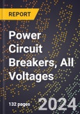 2024 Global Forecast for Power Circuit Breakers, All Voltages (2025-2030 Outlook)-Manufacturing & Markets Report- Product Image