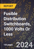 2024 Global Forecast for Fusible Distribution Switchboards, 1000 Volts Or Less (2025-2030 Outlook)-Manufacturing & Markets Report- Product Image