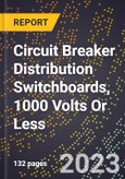 2023 Global Forecast for Circuit Breaker Distribution Switchboards, 1000 Volts Or Less (2024-2029 Outlook) - Manufacturing & Markets Report- Product Image