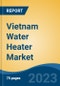 Vietnam Water Heater Market By Product Type (Electric Water Heater, Gas Water Heater, Solar Water Heater, Heat Pump Water Heater), By Application (Residential, Commercial/Industrial), By Region, Competition Forecast & Opportunities, 2027F - Product Thumbnail Image