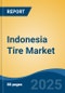 Indonesia Tire Market By Vehicle Type (Passenger Car, Two-Wheeler, OTR-Mining Vehicles, Truck & Bus), By Demand Category (OEM and Replacement), By Tire Construction Type (Radial and Bias), and By Rim Size, Competition Forecast & Opportunities, 2018-2028 - Product Thumbnail Image