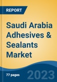 Saudi Arabia Adhesives & Sealants Market By Resin Type, By Technology, By End Use Industry and By Sales Channel), By Adhesives (By Resin Type and By Technology), By Sealants (By Resin Type), Competition Forecast & Opportunities, 2017-2030F- Product Image