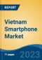 Vietnam Smartphone Market By Operating System (Android, iOS and Others (Windows, Blackberry, etc.)), By Display Technology (AMOLED, OLED, LCD, Others (FHD+, LCD+FHD, etc.)), By Distribution Channel, By Region, Competition Forecast & Opportunities, 2017-2027F - Product Image