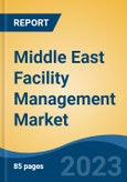 Middle East Facility Management Market Segmented By Industry (Organized and Unorganized), By Service (Property, Cleaning, Security, Catering, Support, and Others), By Application, By Type, By Country, Competition Forecast and Opportunities, 2017-2027- Product Image