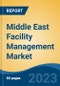 Middle East Facility Management Market Segmented By Industry (Organized and Unorganized), By Service (Property, Cleaning, Security, Catering, Support, and Others), By Application, By Type, By Country, Competition Forecast and Opportunities, 2017-2027 - Product Image