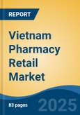 Vietnam Pharmacy Retail Market By Market Structure, By Product Type (Over-the-Counter Products, Prescribed Drugs, Non-Pharmaceutical Products, Medical Equipment), By Therapeutic Area, By Drug Type, By Pharmacy Location, By Region, Competition Forecast & Opportunities, 2027- Product Image