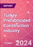 Turkey Prefabricated Construction Industry Business and Investment Opportunities Databook - 100+ KPIs, Market Size & Forecast by End Markets, Precast Products, and Precast Materials - Q1 2024 Update- Product Image