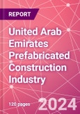 United Arab Emirates Prefabricated Construction Industry Business and Investment Opportunities Databook - 100+ KPIs, Market Size & Forecast by End Markets, Precast Products, and Precast Materials - Q1 2024 Update- Product Image