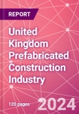 United Kingdom Prefabricated Construction Industry Business and Investment Opportunities Databook - 100+ KPIs, Market Size & Forecast by End Markets, Precast Products, and Precast Materials - Q1 2024 Update- Product Image