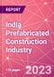 India Prefabricated Construction Industry Business and Investment Opportunities Databook - 100+ KPIs, Market Size & Forecast by End Markets, Precast Products, and Precast Materials - Q2 2023 Update - Product Image