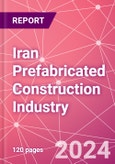 Iran Prefabricated Construction Industry Business and Investment Opportunities Databook - 100+ KPIs, Market Size & Forecast by End Markets, Precast Products, and Precast Materials - Q2 2023 Update- Product Image