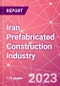 Iran Prefabricated Construction Industry Business and Investment Opportunities Databook - 100+ KPIs, Market Size & Forecast by End Markets, Precast Products, and Precast Materials - Q2 2023 Update - Product Image