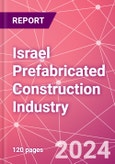 Israel Prefabricated Construction Industry Business and Investment Opportunities Databook - 100+ KPIs, Market Size & Forecast by End Markets, Precast Products, and Precast Materials - Q2 2023 Update- Product Image