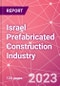 Israel Prefabricated Construction Industry Business and Investment Opportunities Databook - 100+ KPIs, Market Size & Forecast by End Markets, Precast Products, and Precast Materials - Q2 2023 Update - Product Image