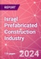 Israel Prefabricated Construction Industry Business and Investment Opportunities Databook - 100+ KPIs, Market Size & Forecast by End Markets, Precast Products, and Precast Materials - Q1 2024 Update - Product Thumbnail Image