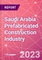 Saudi Arabia Prefabricated Construction Industry Business and Investment Opportunities Databook - 100+ KPIs, Market Size & Forecast by End Markets, Precast Products, and Precast Materials - Q2 2023 Update - Product Thumbnail Image