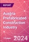 Austria Prefabricated Construction Industry Business and Investment Opportunities Databook - 100+ KPIs, Market Size & Forecast by End Markets, Precast Products, and Precast Materials - Q2 2023 Update - Product Thumbnail Image