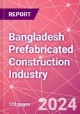 Bangladesh Prefabricated Construction Industry Business and Investment Opportunities Databook - 100+ KPIs, Market Size & Forecast by End Markets, Precast Products, and Precast Materials - Q1 2024 Update- Product Image