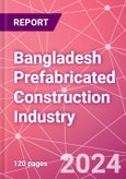 Bangladesh Prefabricated Construction Industry Business and Investment Opportunities Databook - 100+ KPIs, Market Size & Forecast by End Markets, Precast Products, and Precast Materials - Q2 2023 Update- Product Image