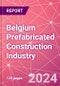 Belgium Prefabricated Construction Industry Business and Investment Opportunities Databook - 100+ KPIs, Market Size & Forecast by End Markets, Precast Products, and Precast Materials - Q2 2023 Update - Product Image