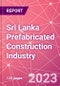 Sri Lanka Prefabricated Construction Industry Business and Investment Opportunities Databook - 100+ KPIs, Market Size & Forecast by End Markets, Precast Products, and Precast Materials - Q2 2023 Update - Product Image