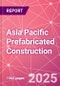 Asia Pacific Prefabricated Construction Market Intelligence and Future Growth Dynamics Databook - 100+ KPIs, Market Size & Forecast by End Markets, Precast Products, and Precast Materials - Q2 2025 Update - Product Thumbnail Image