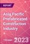 Asia Pacific Prefabricated Construction Industry Business and Investment Opportunities Databook - 100+ KPIs, Market Size & Forecast by End Markets, Precast Products, and Precast Materials - Q1 2023 Update - Product Image