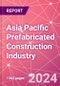 Asia Pacific Prefabricated Construction Industry Business and Investment Opportunities Databook - 100+ KPIs, Market Size & Forecast by End Markets, Precast Products, and Precast Materials - Q2 2023 Update - Product Thumbnail Image