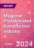 Myanmar Prefabricated Construction Industry Business and Investment Opportunities Databook - 100+ KPIs, Market Size & Forecast by End Markets, Precast Products, and Precast Materials - Q1 2024 Update- Product Image