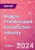 Nigeria Prefabricated Construction Industry Business and Investment Opportunities Databook - 100+ KPIs, Market Size & Forecast by End Markets, Precast Products, and Precast Materials - Q2 2023 Update- Product Image