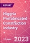 Nigeria Prefabricated Construction Industry Business and Investment Opportunities Databook - 100+ KPIs, Market Size & Forecast by End Markets, Precast Products, and Precast Materials - Q2 2023 Update - Product Thumbnail Image