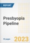 Presbyopia Pipeline Report, 2023 - Planned Drugs by Phase, Mechanism of Action, Route of Administration, Type of Molecule, Market Trends, Developments, and Companies - Product Image