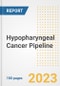 Hypopharyngeal Cancer Pipeline Report, 2023 - Planned Drugs by Phase, Mechanism of Action, Route of Administration, Type of Molecule, Market Trends, Developments, and Companies - Product Image