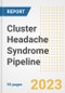 Cluster Headache Syndrome (Cluster Headache) Pipeline Report, 2023 - Planned Drugs by Phase, Mechanism of Action, Route of Administration, Type of Molecule, Market Trends, Developments, and Companies - Product Image