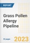 Grass Pollen Allergy Pipeline Report, 2023 - Planned Drugs by Phase, Mechanism of Action, Route of Administration, Type of Molecule, Market Trends, Developments, and Companies - Product Image