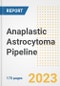 Anaplastic Astrocytoma Pipeline Report, 2023 - Planned Drugs by Phase, Mechanism of Action, Route of Administration, Type of Molecule, Market Trends, Developments, and Companies - Product Image